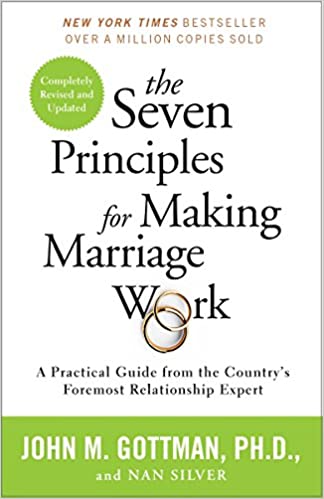 The Seven Principles for Making Marriage Work: A Practical Guide from the Country's Foremost Relationship Expert book