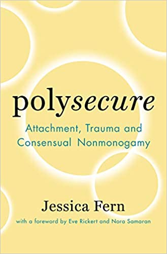 Polysecure - Attachment, Trauma and Consensual Nonmonogamy book
