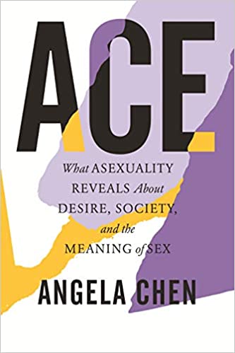 Book cover: Ace: What Asexuality Reveals about Desire, Society, and the Meaning of Sex