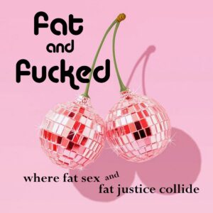 Fat and Fucked podcast with Dr. Lauren Fogel Mersy